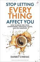 Deja de Dejar que Todo Te Afecte, Libro de Educación para Adultos en Inglés, Tapa Blanda, Daniel Chidiac, Libera tu Mente de la Overthinking y el Caos Emocional