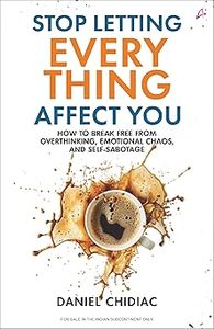 Arrêtez de laisser tout ce qui vous arrive vous affecter - Livre éducatif en anglais à couverture souple de Daniel Chidiac - Libérez-vous du surpensement et du chaos émotionnel - Product Image 3