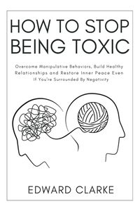 Cómo dejar de ser un ser toxicante, de Edward Clarke, libro en inglés, guía de autoayuda para mejores relaciones y comunicación - Product Image 3