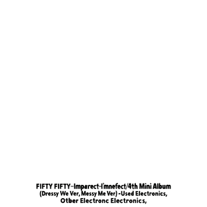 FIFTY FIFTY-Imperfect-Imperfect/4º Mini Álbum (Versión Dressy We) Messy Me Ver. Electrónicos Usados - Product Image 1