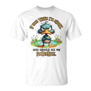 Camiseta con estampado digital de manga corta y cuello redondo para adultos, unisex, con la frase: Duck If You Think I'm Short You Should See My Patience - Product Image 1