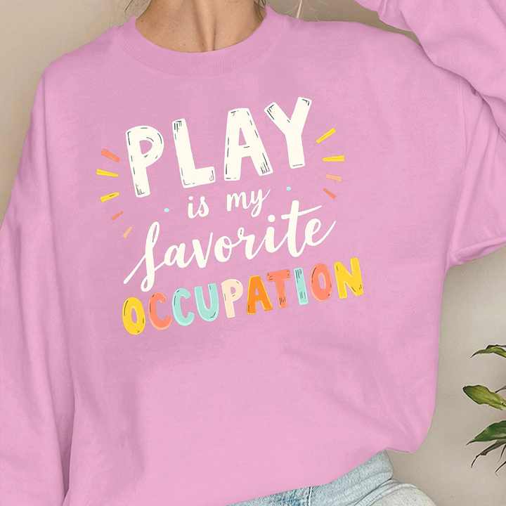 PLAY is my favorite OCCUPATION  women's sweatshirts