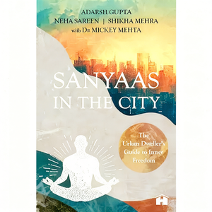 Sanyaas in the City par l'auteur Adarsh Gupta, Neha Sareen, Shikha Mehra et Dr Mickey Mehta, impression de livre broché personnalisé à couverture souple - Product Image 2