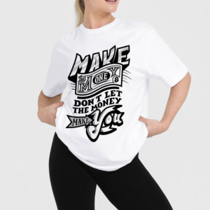 T-shirt graphique blanc respirant à coupe ajustée pour femme, à manches courtes et col rond, avec la citation « Make the Money Don't Let It Make You » - Product Image 1