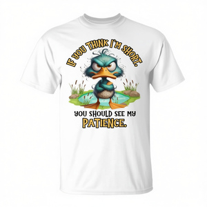 Camiseta con estampado digital de manga corta y cuello redondo para adultos, unisex, con la frase: Duck If You Think I'm Short You Should See My Patience - Product Image 2