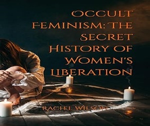 Occult Feminism The Secret History of Women By Rachel Wilson Peperback Liberation Women Empowerment Cultural History <b>Book</b> - Product Image 1