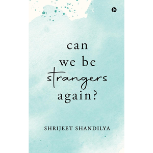 Can We Be Strangers Again? by Author Shrijeet Shandilya <b>Paperback</b> Custom Softcover <b>Book</b> Printing - Product Image 1