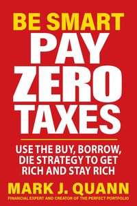 Be Smart Pay Zero Taxes : Utilisez la stratégie Buy, Borrow, Die, Mark J. Quann 2026 (Approvisionnement en gros) - Product Image 2